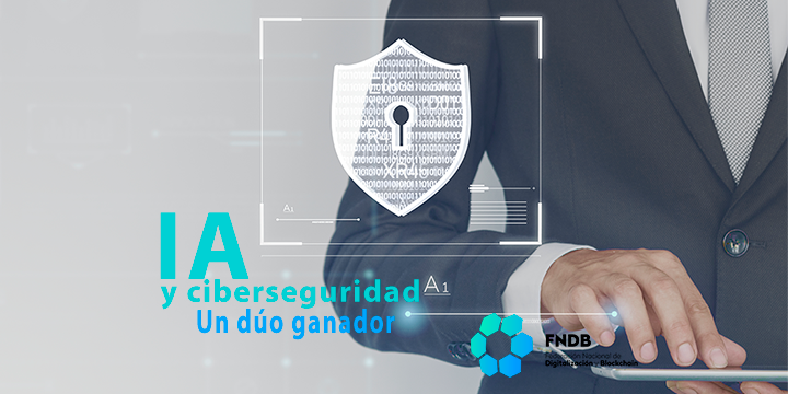 IA y ciberseguridad, la alianza de la tecnología